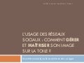 L’usage des réseaux sociaux : comment gérer et maîtriser son image sur la toile ?