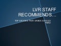 LVR Staff Recommends 2012