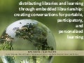 distributing libraries and learning through embedded librarianship: creating conversations for portable,  participatory,  and  personalized  learning
