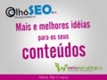 Mais e melhores idéias para os seus conteúdos - OlhoSEO 2013
