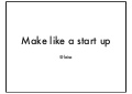 Make Like a Startup