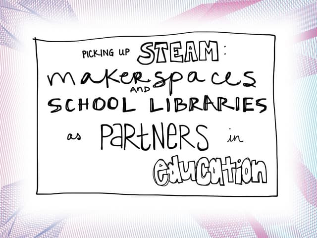Picking Up STEAM: Makerspaces and S...