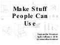 Make Stuff People Can Use - Agile Alliance 2010