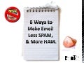 8 Ways to Make Email Less SPAM, & More HAM 