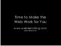 Time to Make your Web Work for You
