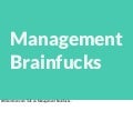 Management brainfucks