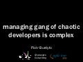 Managing gang of chaotic developers is complex at Agile Tour Riga 2012