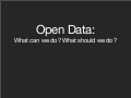 Open Data: How, why, and is there any point?