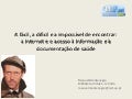 A fácil, a difícil e a impossível de encontrar: a internet e o acesso à informação e à documentação de saúde