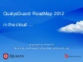 QualysGuard InfoDay 2012 - RoadMap, In the cloud
