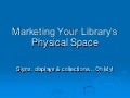 Marketing Your Library’s Physical Space
