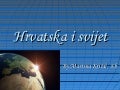 Martina Križić 8.b - Hrvatska i svijet
