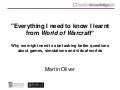 "Everything I need to know I learnt from World of Warcraft": why we might need to start asking better questions about games, simulations and virtual worlds