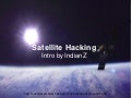 Satellite Hacking — Intro by Indianz (2012)