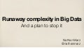 Runaway complexity in Big Data... and a plan to stop it