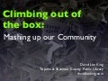 Climbing Out of the Box: Mashing up our Community