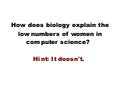 How does biology explain the low numbers of women in computer science?  Hint: it doesn't.