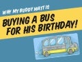 Why My Buddy is Buying a Bus
