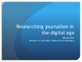 Researching Journalism: issues and agendas for the digital age