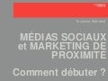 Médias sociaux et marketing de proximité -- Comment débuter?