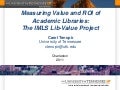 Measuring Value and ROI of Academic Libraries: The IMLS Lib Value Project