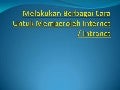 Melakukan berbagai cara untuk memperoleh internet