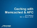 Caching with Memcached and APC
