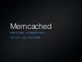 Memcached Presentation @757rb