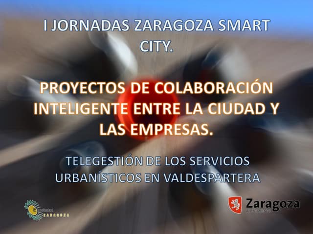 Proyectos de colaboración inteligente entre la ciudad y las empresas.Telegestión de los servicios urbanísticos de Valdespartera
