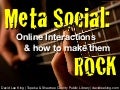 Meta Social: Online Interactions & How to Make them Rock