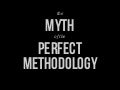 "The Myth of the Perfect Methodology" - Corey Vilhauer at Confab 2012