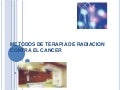 Metodos de terapia de radiacion contra el cancer