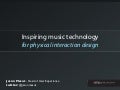 Inspiring Music Technology for Physical Interaction Design