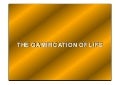 The Game-ification of Life