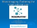 Micro Bloggingfor Organizational Use