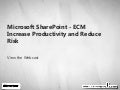 Microsoft SharePoint - ECM Increase Productivity and Reduce Risk Webcast