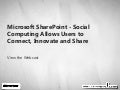 Microsoft SharePoint - Social Computing Allows Users to Connect, Innovate and Share  Webcast