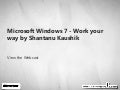 Microsoft Windows 7 - Work your way by Shantanu Kaushik Webcast