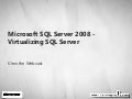 Microsoft SQL Server 2008 - Virtualizing SQL Server Webcast