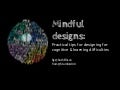 Mindful designs: practical tips for designing for cognitive & learning difficulties 