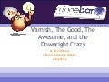 Varnish, The Good, The Awesome, and the Downright Crazy.