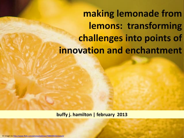Making Lemonade from Lemons:  Transforming Challenges into Points of Innovation and Enchantment
