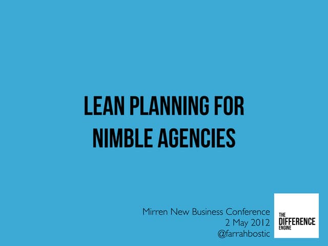 Lean Planning for Nimble Agences - Mirren New Business Conference 2012