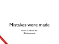 Mistakes were made