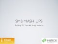 SMS Mash Ups - Building SMS enabled applications