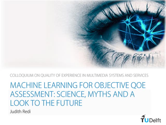 Machine Learning for objective QoE assessment: Science, Myths and a look to the future