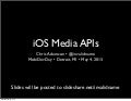 iOS Media APIs (MobiDevDay Detroit, May 2013)