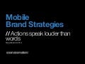 Mobile Brand Strategies: Actions Speak Louder Than Words