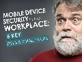 Mobile Devices in the Workplace: 5 Key Security Risks