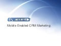 Webinar Deck: Mobile Enabled CRM Marketing